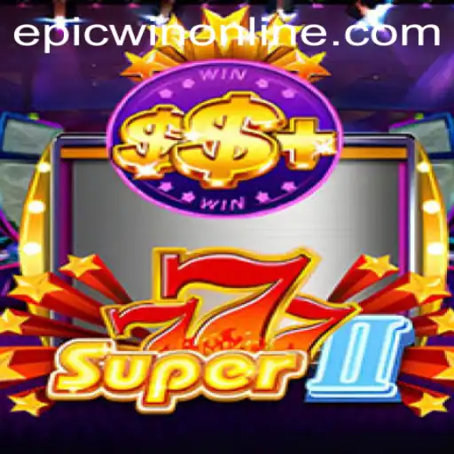Super777II: The Ultimate Gaming Experience with Epicwin